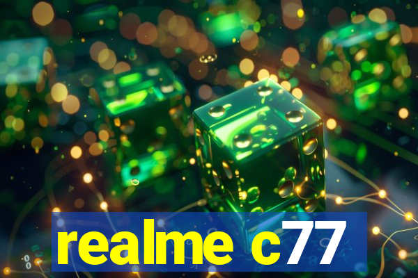 realme c77